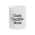 Best. Dentist. Ever - Ceramic Mug, (11oz, 15oz)