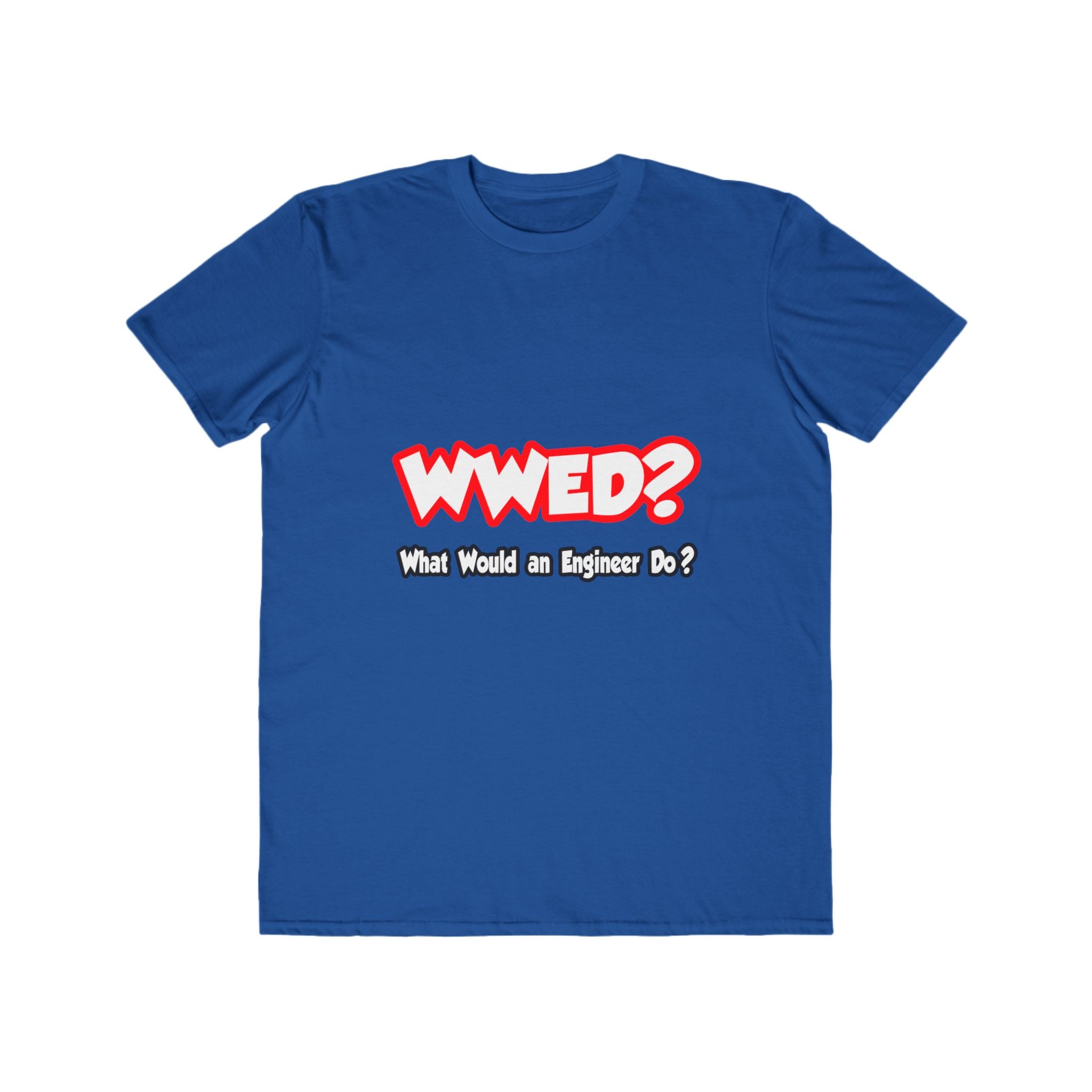 WWED...What Would an Engineer Do - Men's Lightweight Fashion Tee