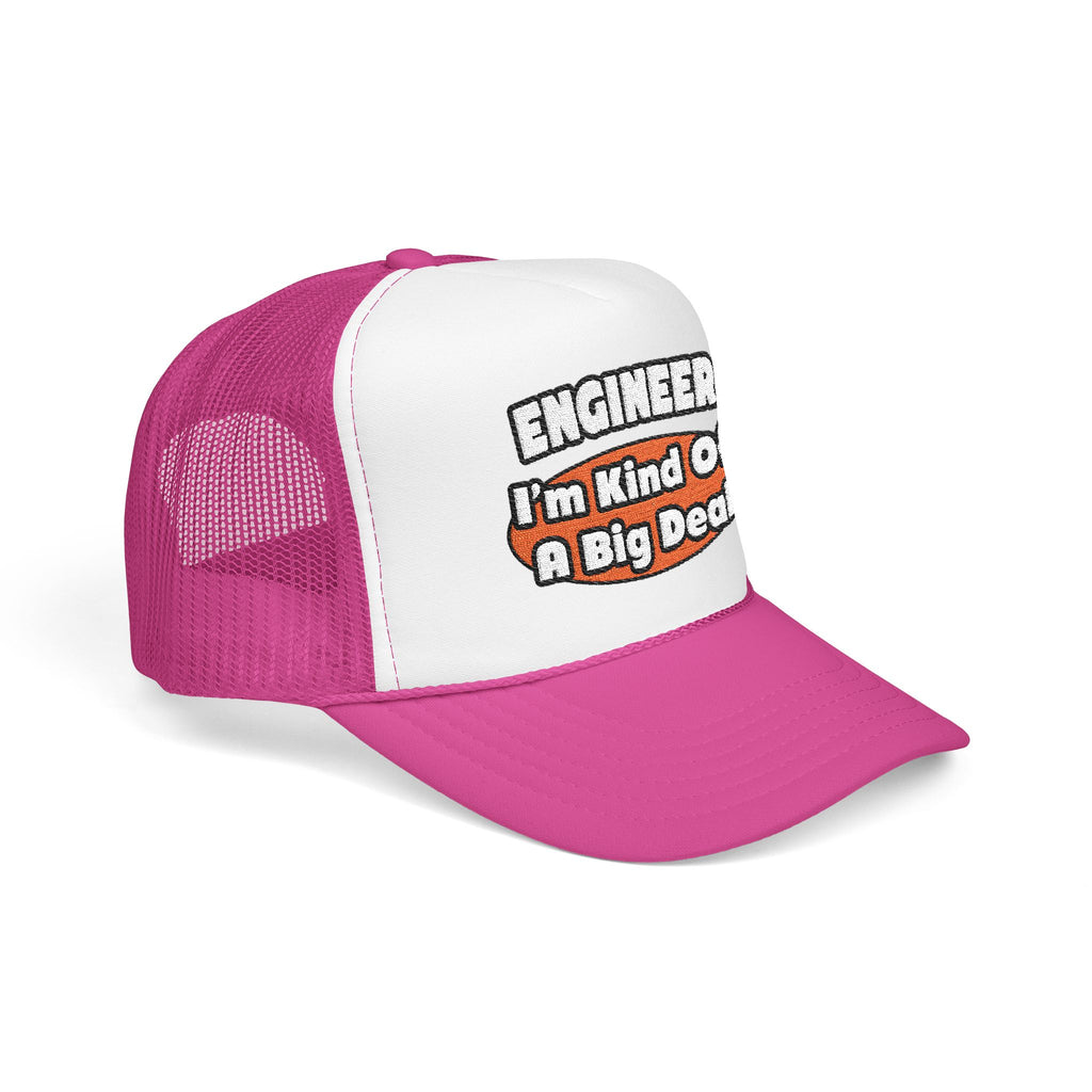Engineer...Big Deal - Foam Trucker Hat