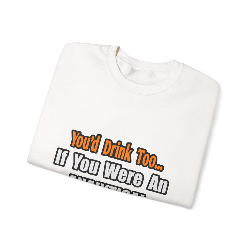 You'd Drink Too...Analytical Chemist - Unisex Heavy Blend™ Crewneck Sweatshirt