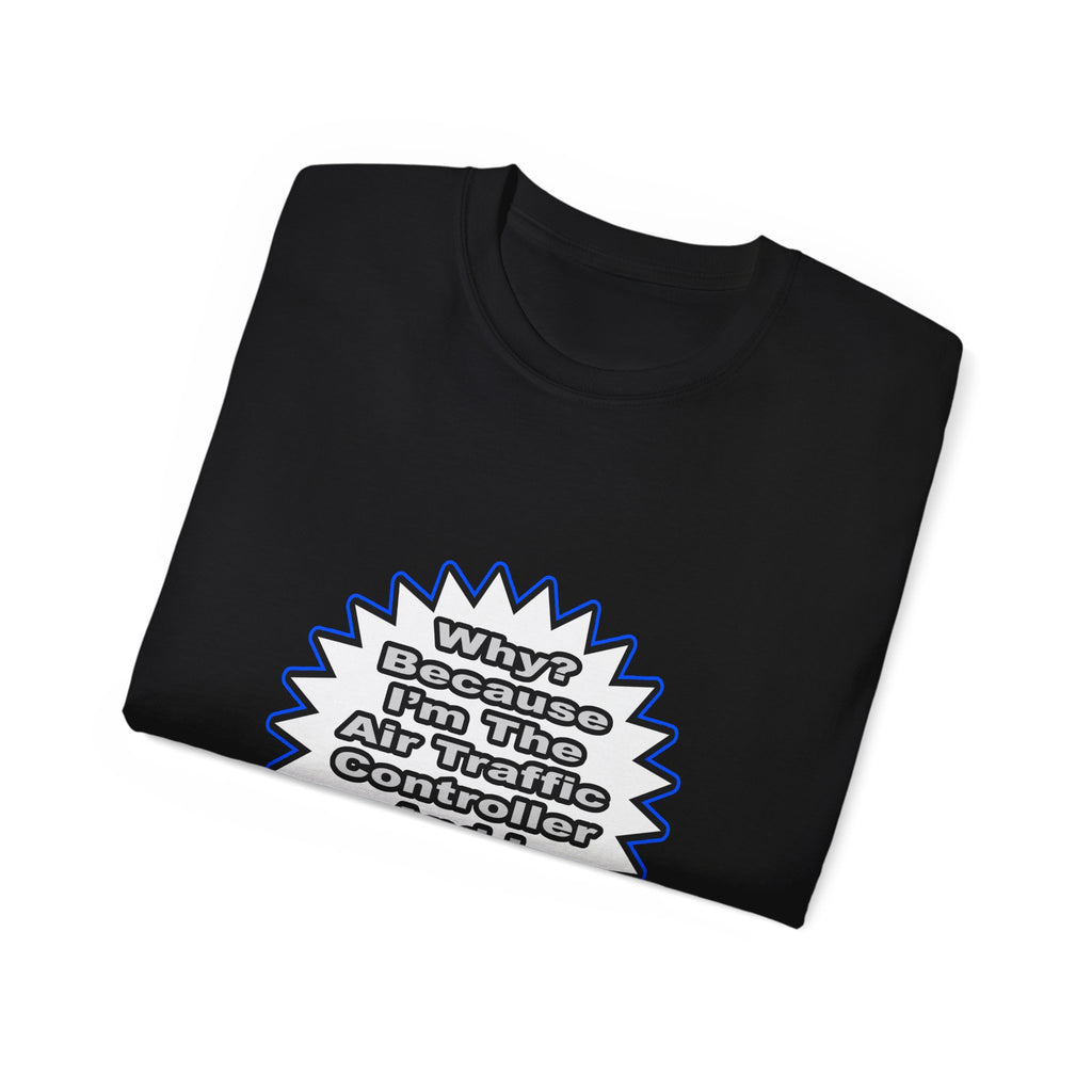 Air Traffic Controller...Because I Said So - Unisex Ultra Cotton Tee