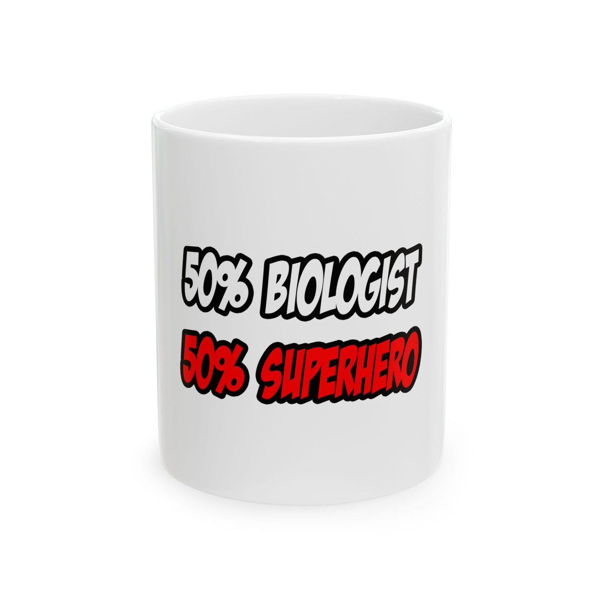 Half Biologist...Half Superhero - Ceramic Mug, (11oz, 15oz)