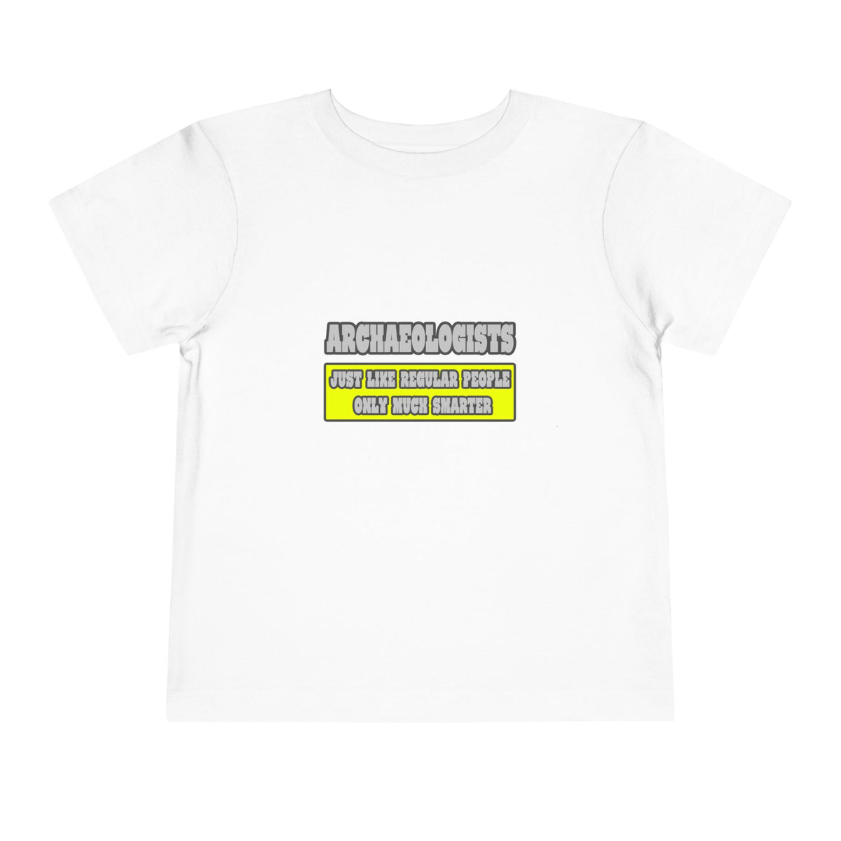 Archaeologists...Much Smarter - Toddler Short Sleeve Tee