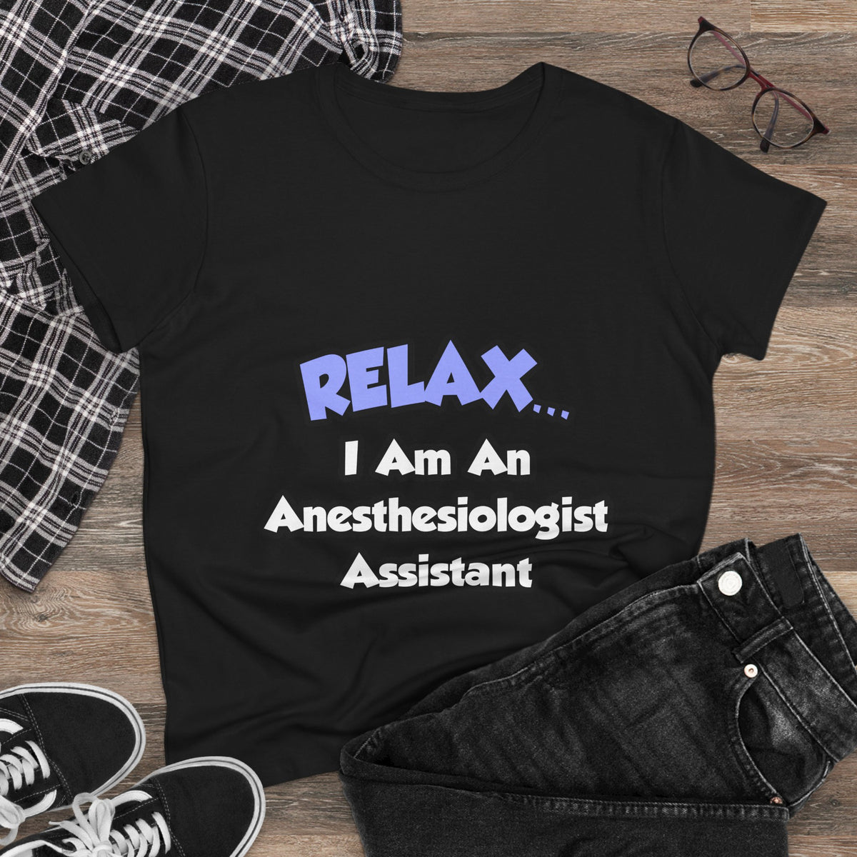 Relax .. I am an Anesthesiologist Assistant - Women's Midweight Cotton Tee