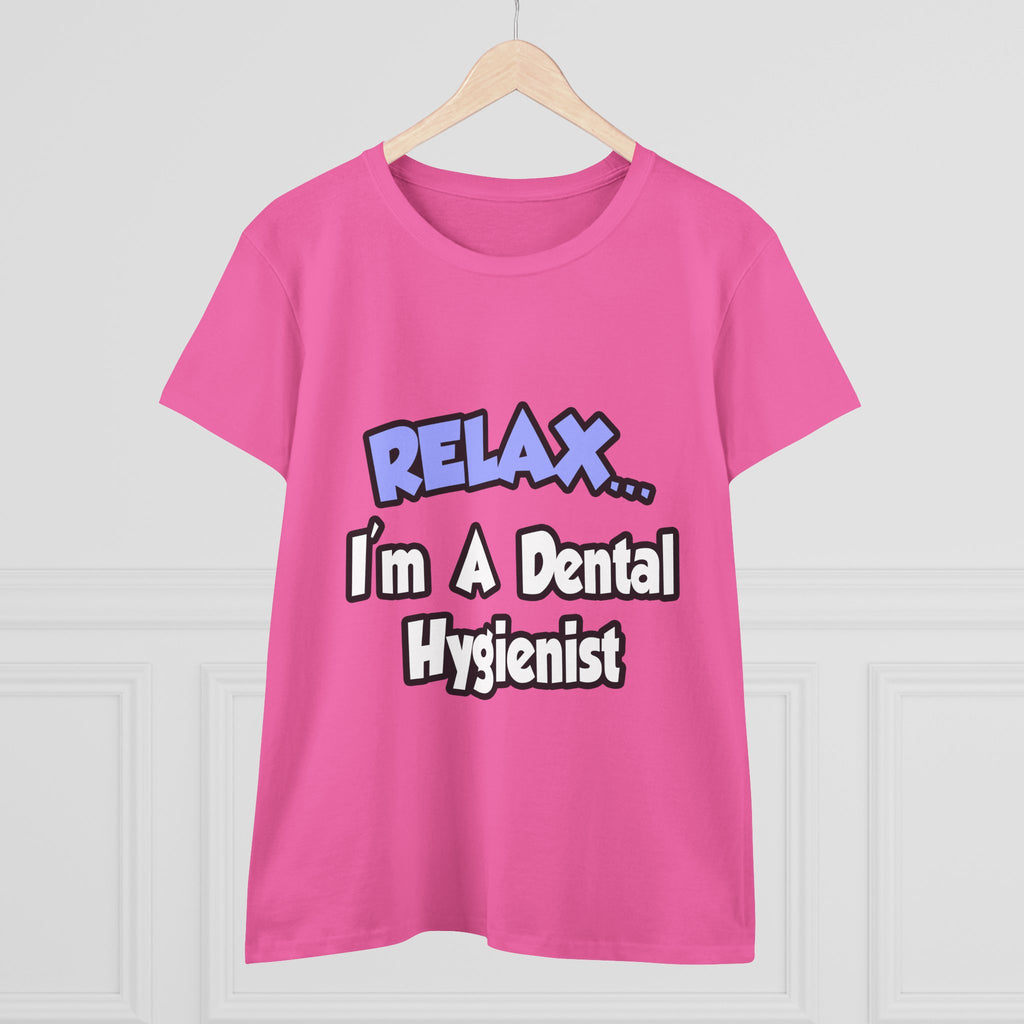 Relax...I'm A Dental Hygienist - Women's Midweight Cotton Tee