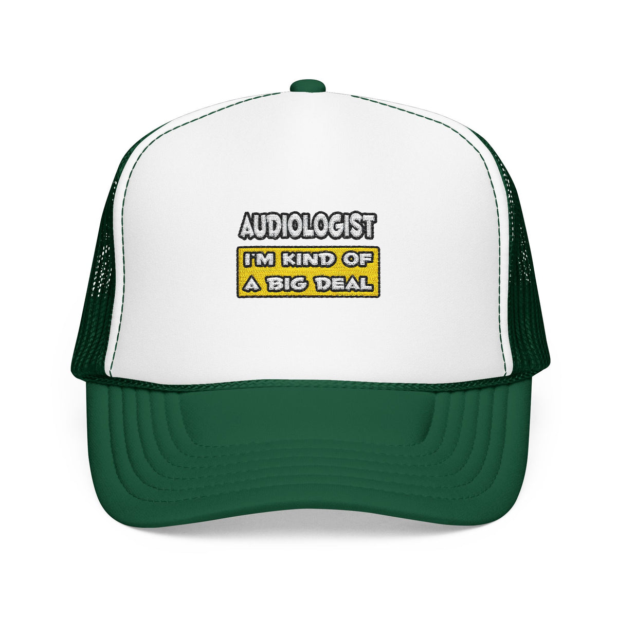Audiologist .. I'm Kind of a Big Deal - Foam Trucker Hat