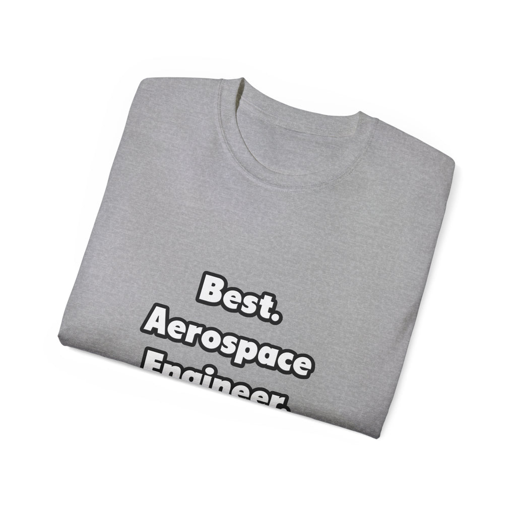 Best. Aerospace Engineer. Ever - Unisex Ultra Cotton Tee
