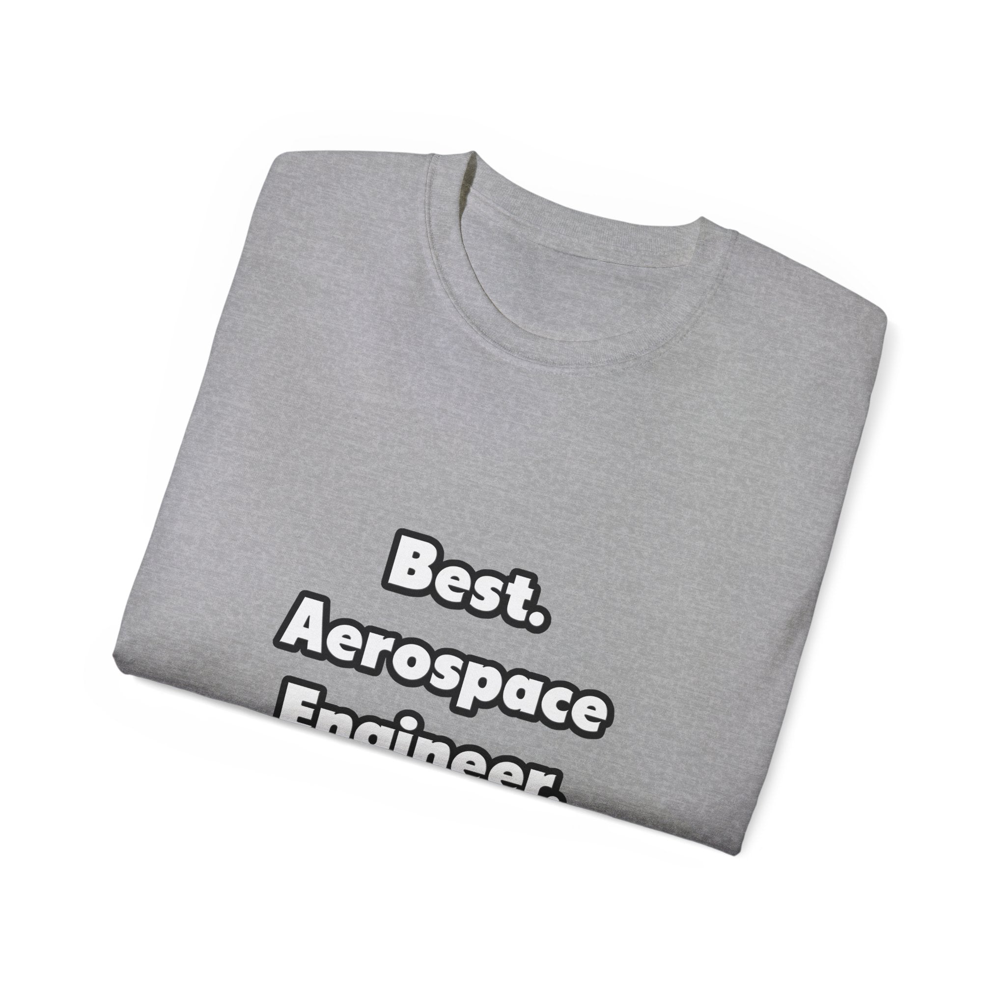 Best. Aerospace Engineer. Ever - Unisex Ultra Cotton Tee