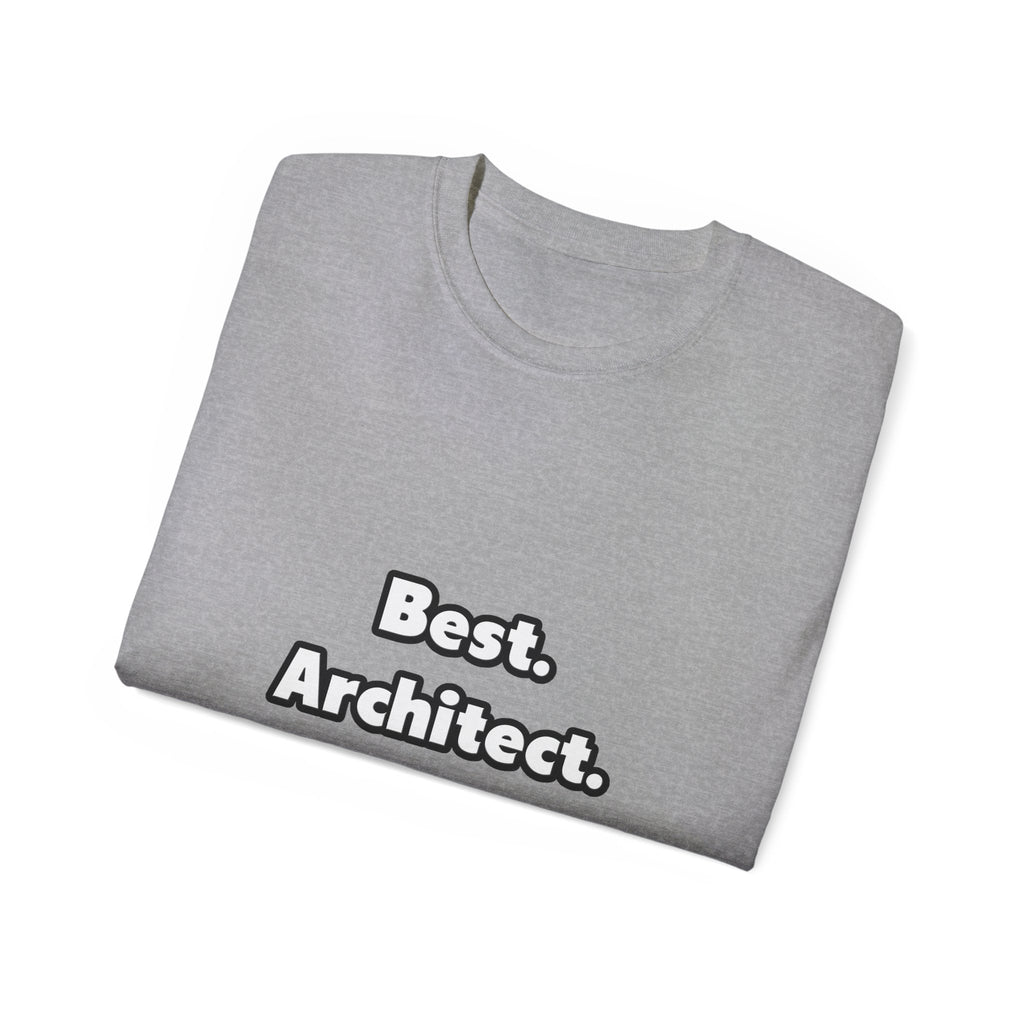 Best. Architect. Ever - Unisex Ultra Cotton Tee