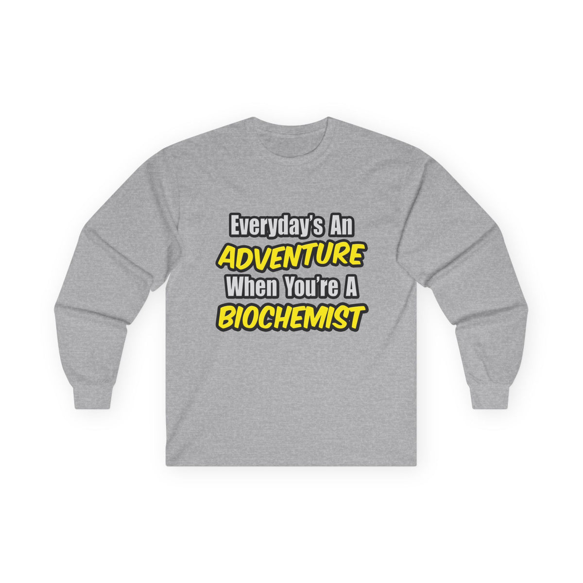 Everyday's An Adventure...Biochemist - Unisex Ultra Cotton Long Sleeve Tee