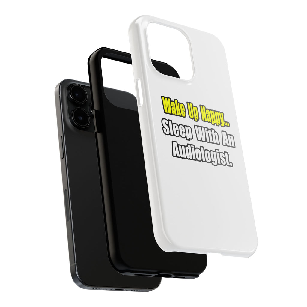 Wake Up Happy...Sleep With An Audiologist - Tough Phone Cases
