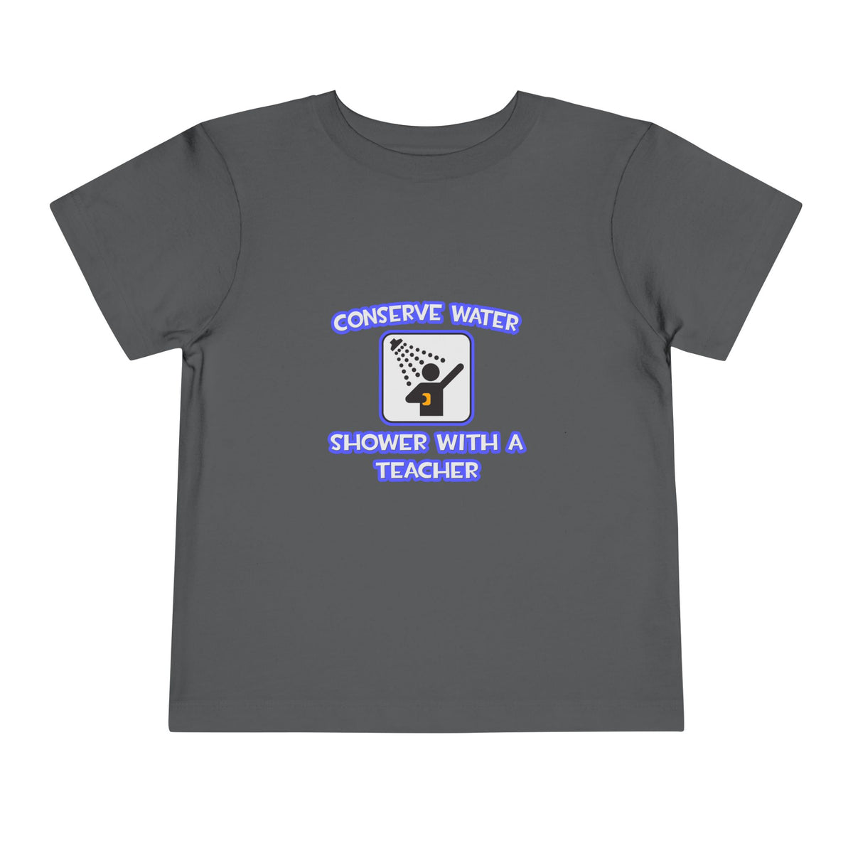 Conserve Water .. Shower With a Teacher - Toddler Short Sleeve Tee