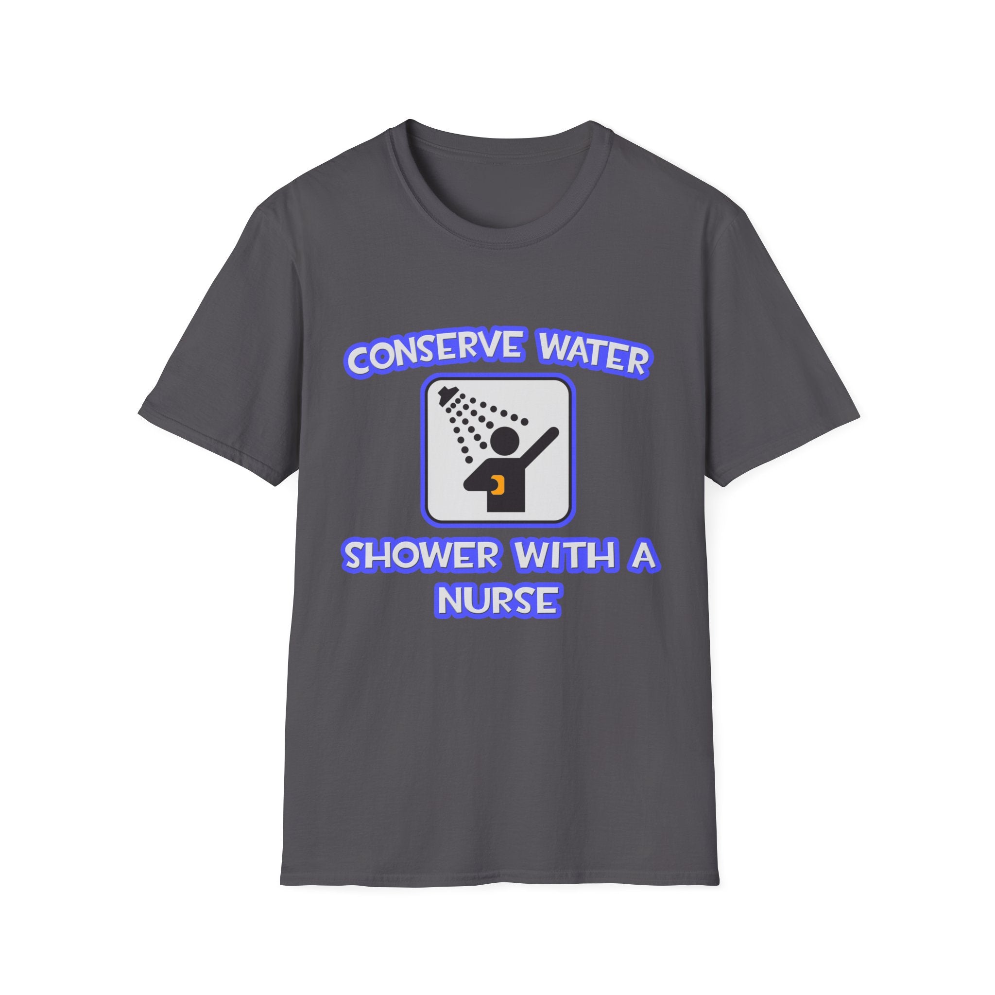 Conserve Water .. Shower With a Nurse - Unisex Softstyle T-Shirt
