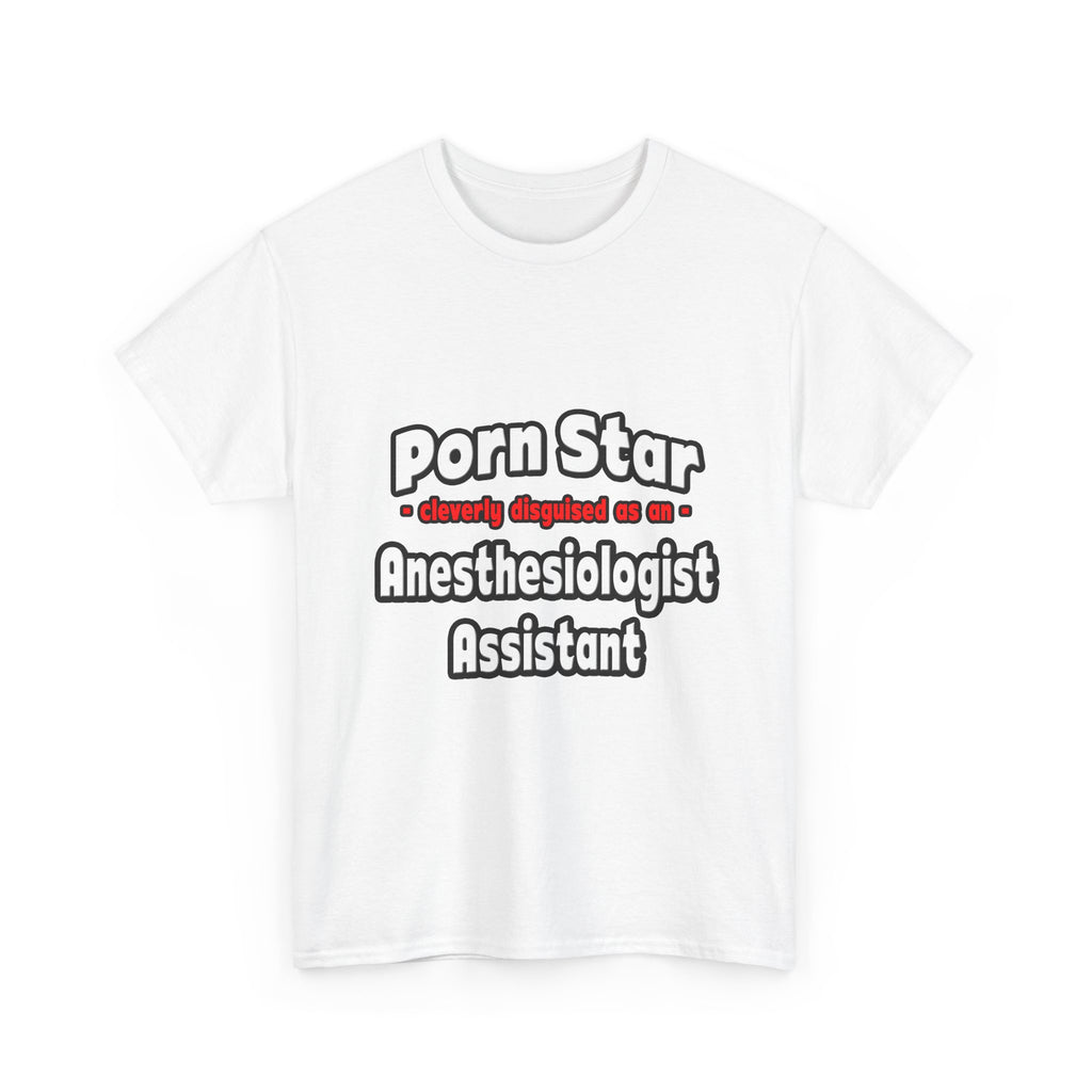 Porn Star .. Anesthesiologist Assistant - Unisex Heavy Cotton Tee