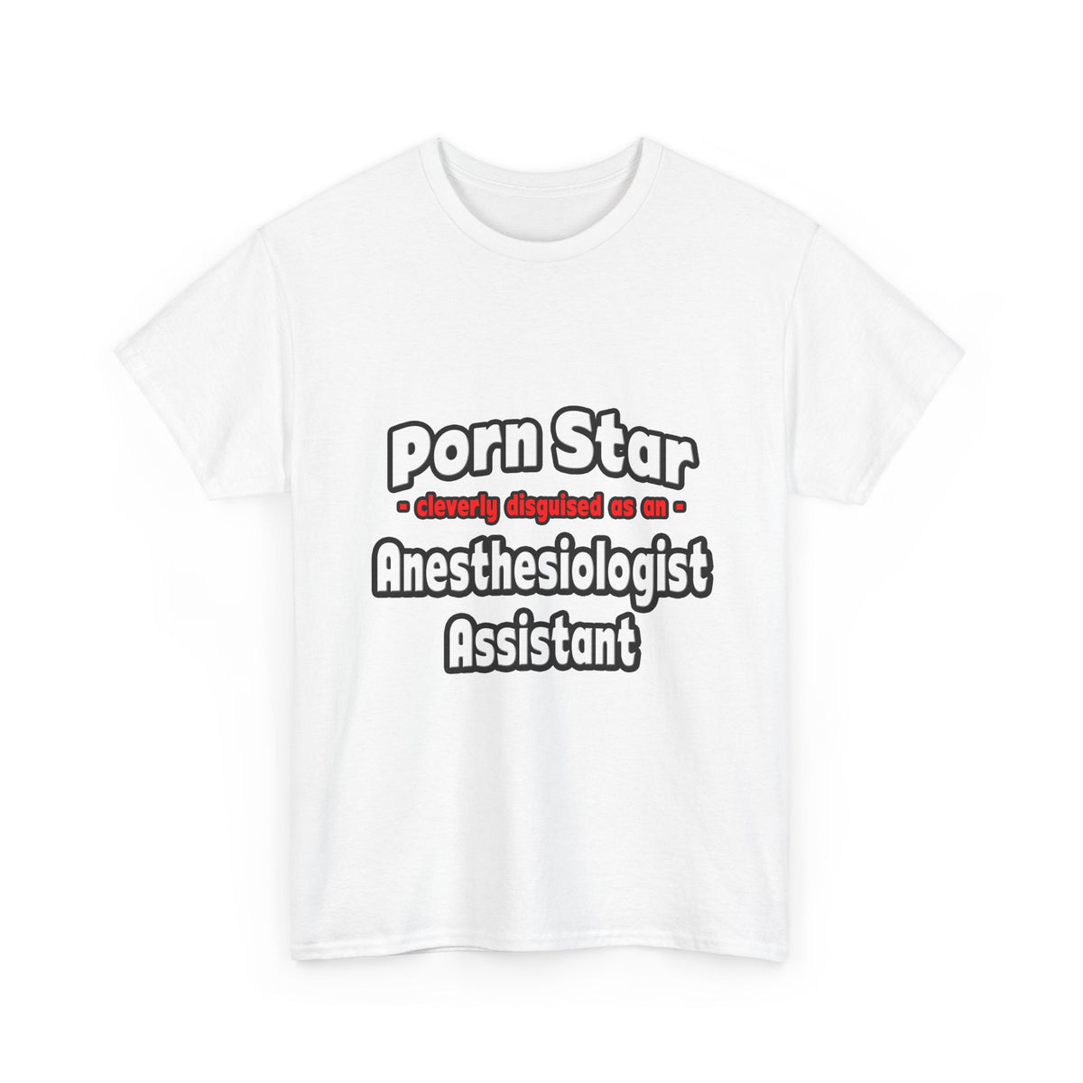 Porn Star .. Anesthesiologist Assistant - Unisex Heavy Cotton Tee