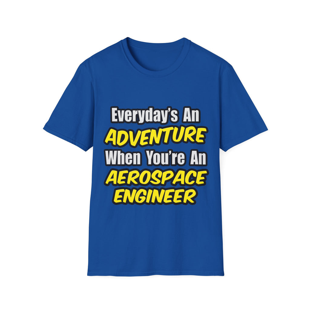 Everyday's An Adventure...Aerospace Engineer - Unisex Softstyle T-Shirt