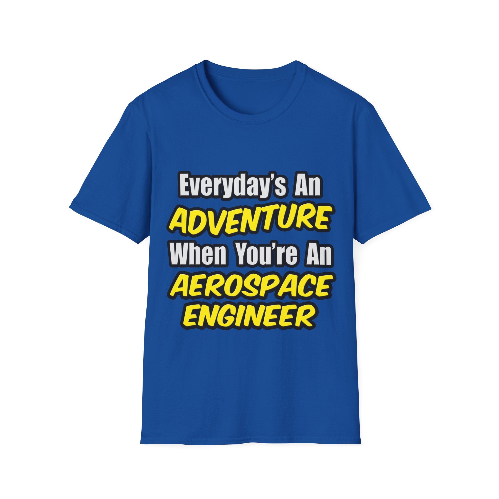 Everyday's An Adventure...Aerospace Engineer - Unisex Softstyle T-Shirt