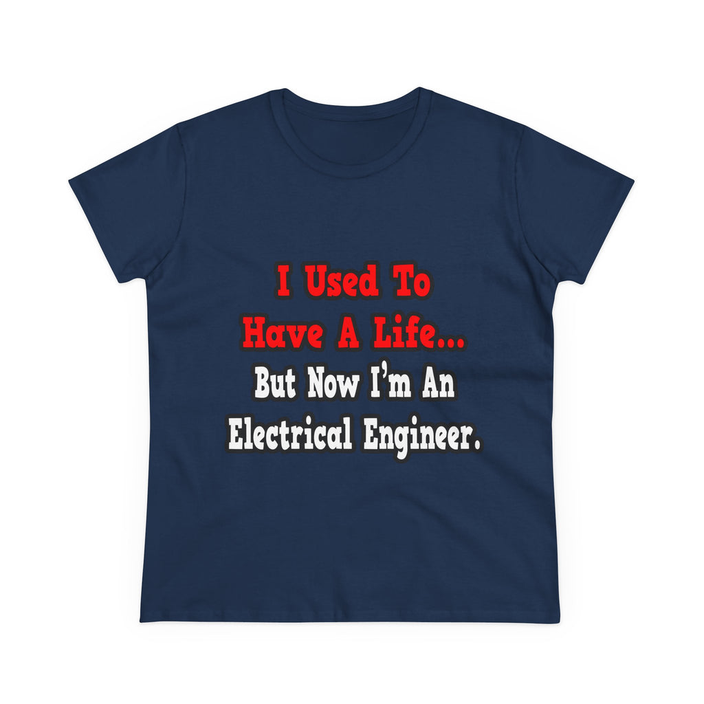I Used to Have a Life...Electrical Engineer - Women's Midweight Cotton Tee