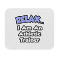 Relax ... I am an Athletic Trainer - Mouse Pad (Rectangle)