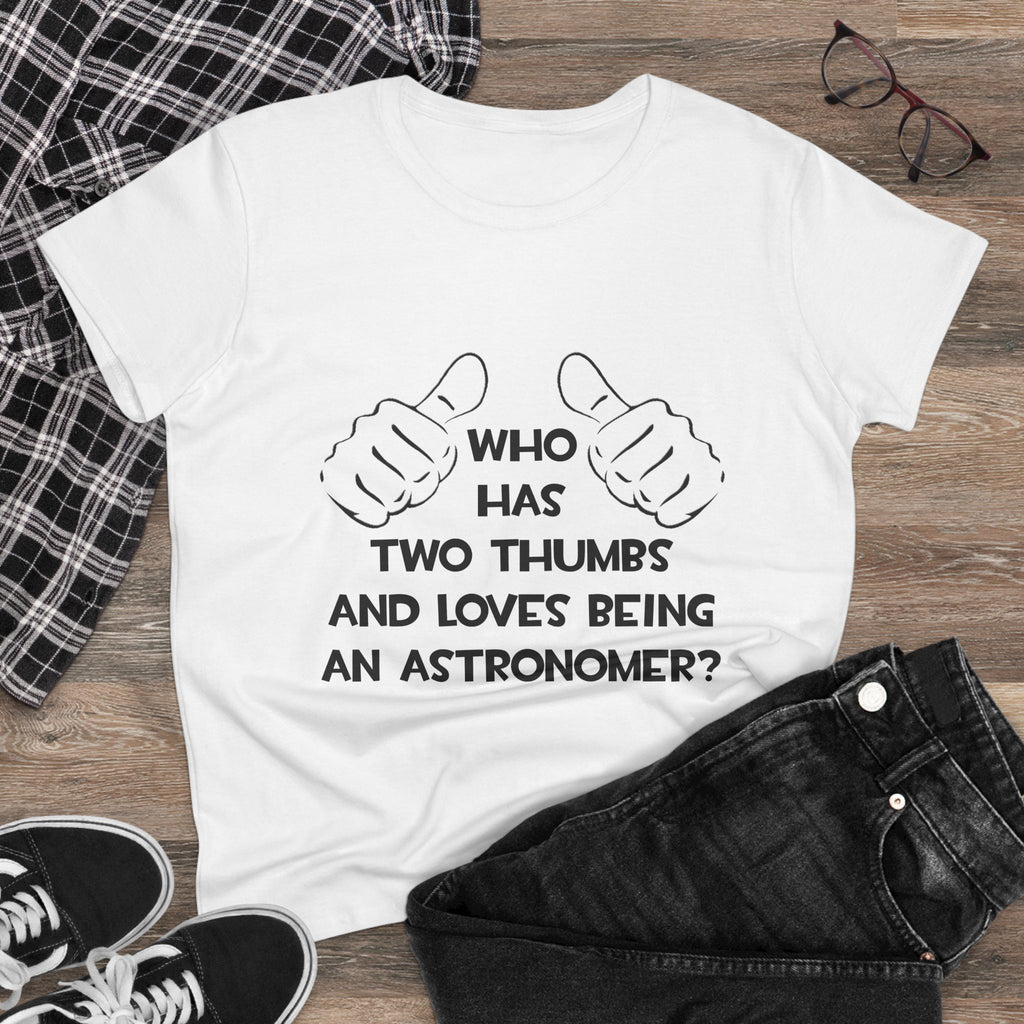 Two Thumbs and Loves Being an Astronomer - Women's Midweight Cotton Tee