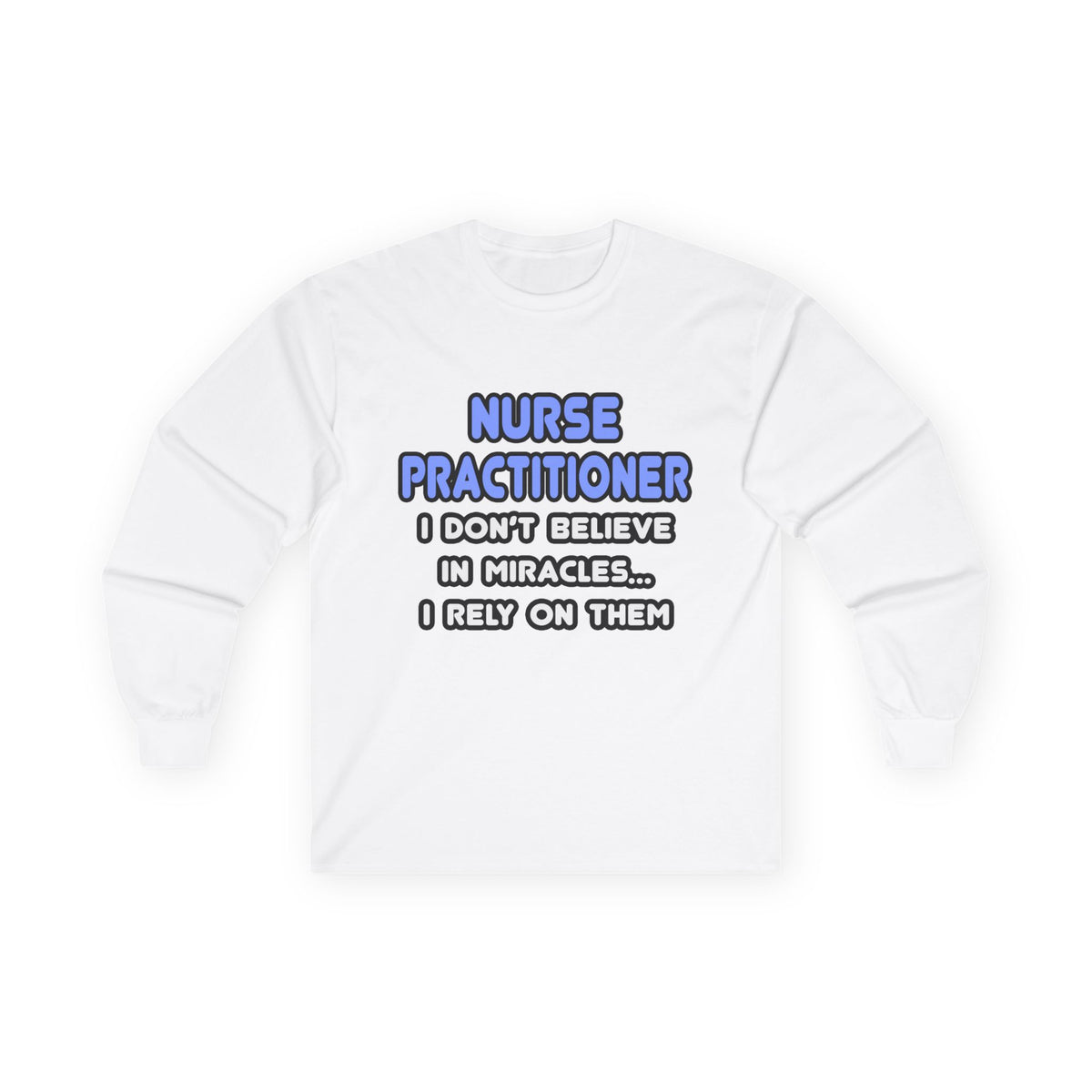 Miracles and Nurse Practitioners - Unisex Ultra Cotton Long Sleeve Tee