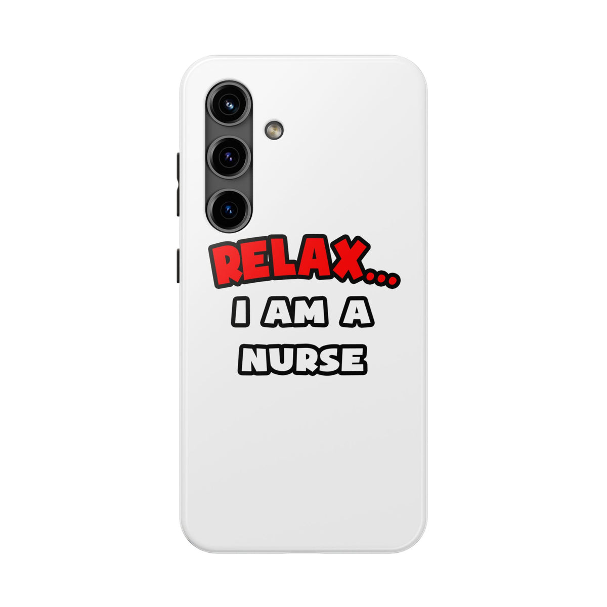 Relax ... I Am A Nurse - Tough Phone Cases