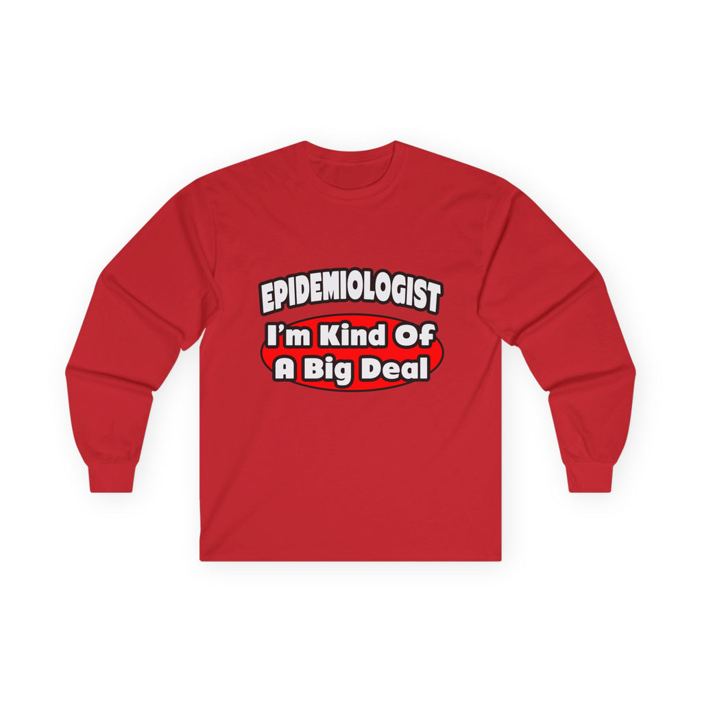 Epidemiologist...Big Deal - Unisex Ultra Cotton Long Sleeve Tee