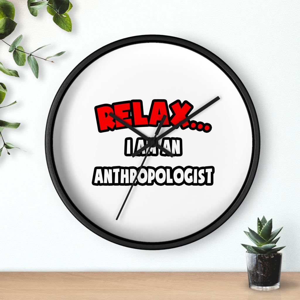 Relax ... I Am An Anthropologist - Wall Clock