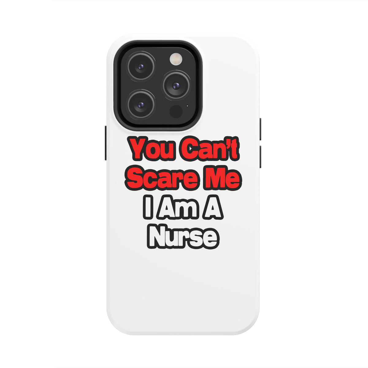 You Can't Scare Me...Nurse - Tough Phone Cases