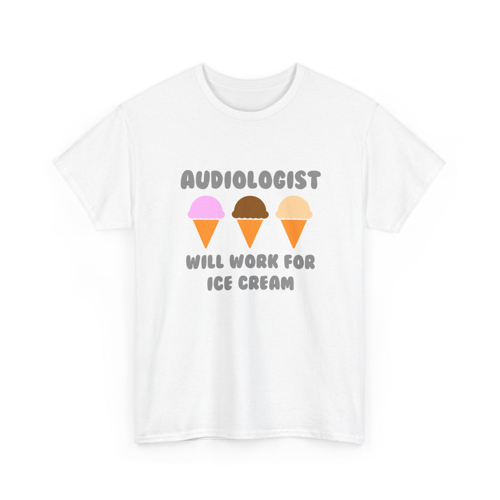 Audiologist ... Will Work For Ice Cream - Unisex Heavy Cotton Tee