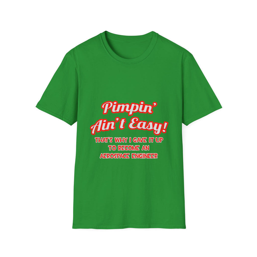 Pimpin' Ain't Easy .. Aerospace Engineer - Unisex Softstyle T-Shirt