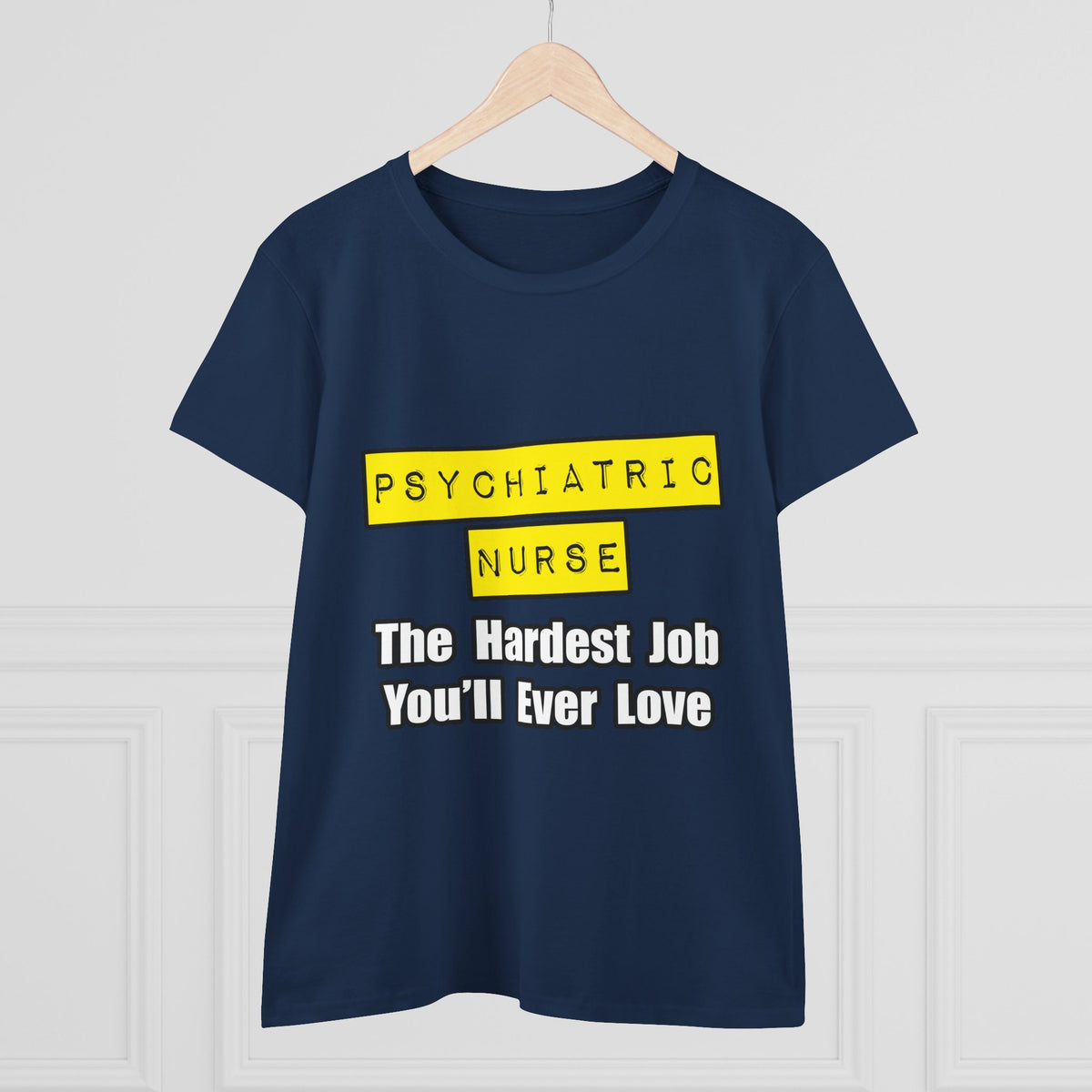 Psychiatric Nurse...Hardest Job You'll Ever Love - Women's Midweight Cotton Tee