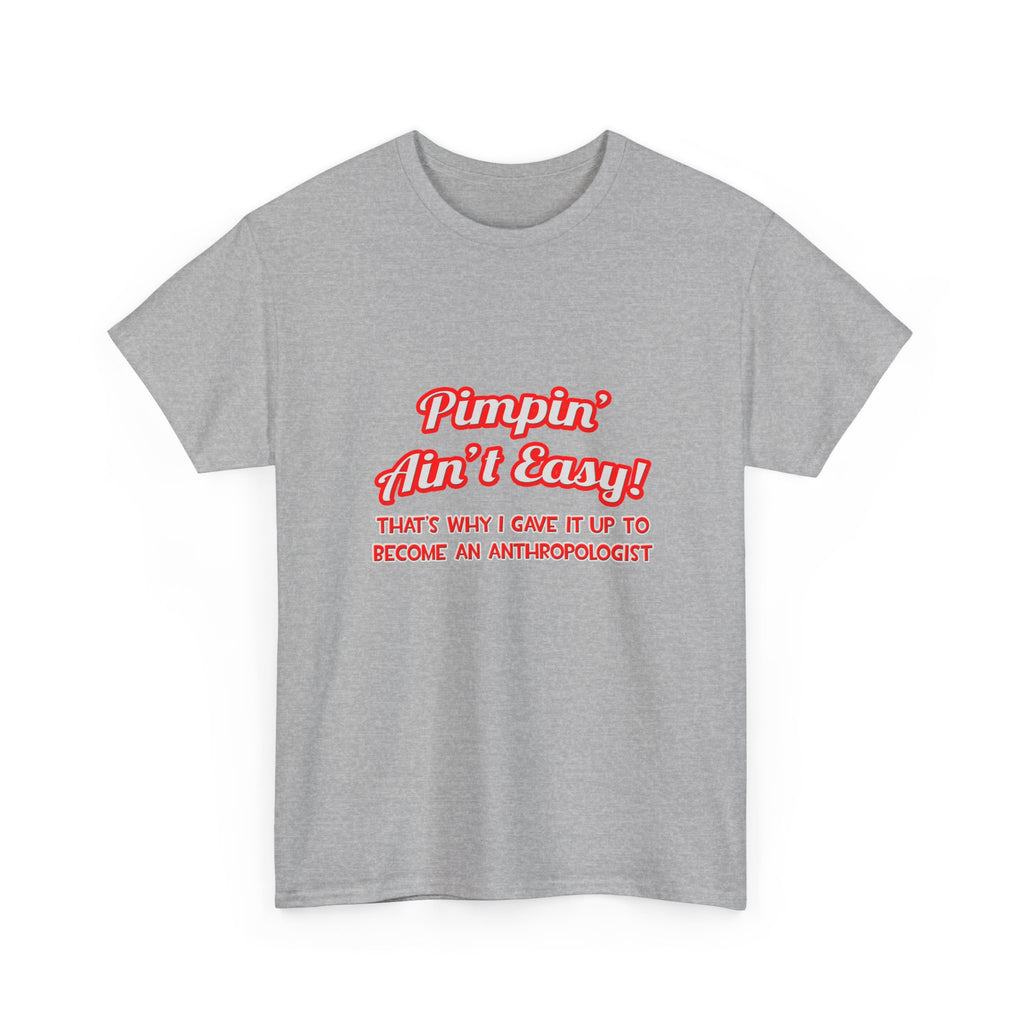 Pimpin' Ain't Easy .. Anthropologist - Unisex Heavy Cotton Tee