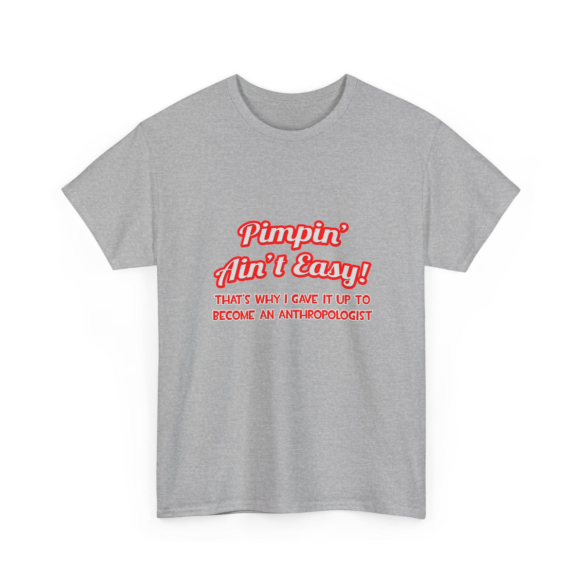 Pimpin' Ain't Easy .. Anthropologist - Unisex Heavy Cotton Tee