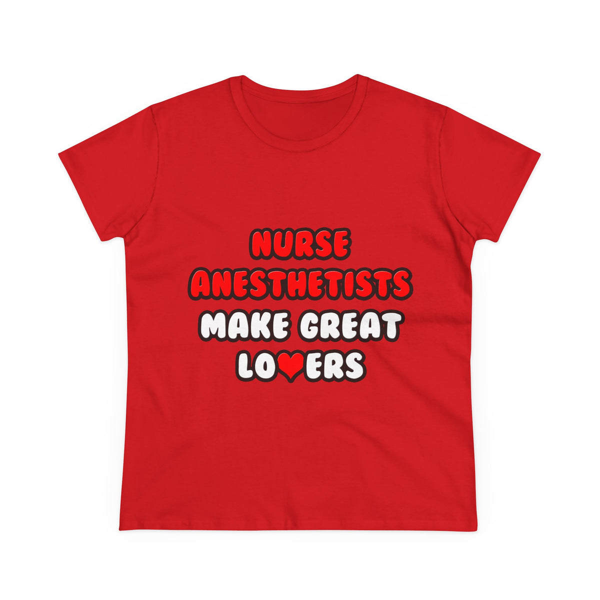 Nurse Anesthetists Make Great Lovers - Women's Midweight Cotton Tee