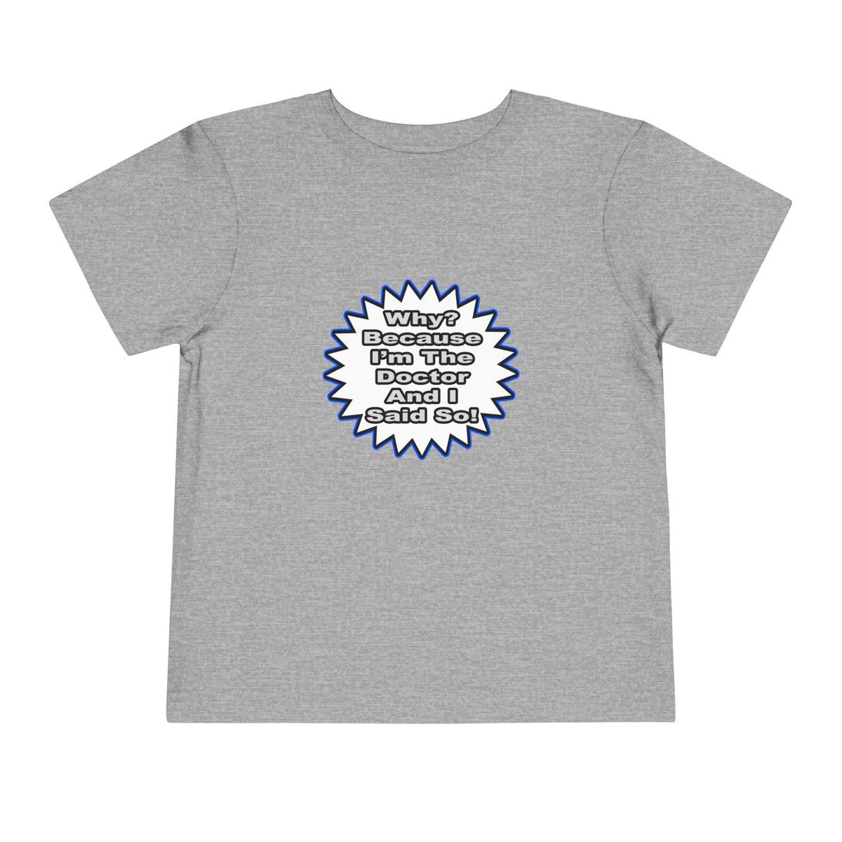 Doctor...Because I Said So - Toddler Short Sleeve Tee