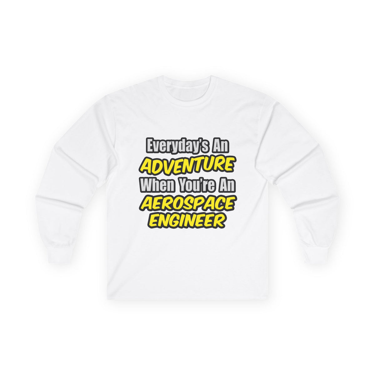 Everyday's An Adventure...Aerospace Engineer - Unisex Ultra Cotton Long Sleeve Tee