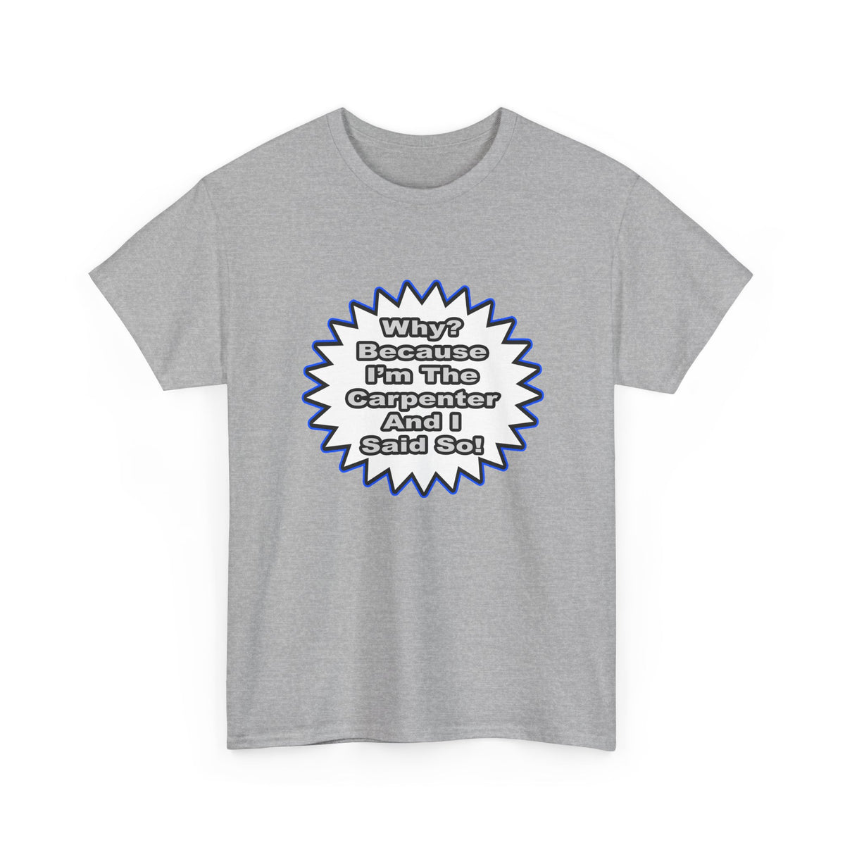 Carpenter...Because I Said So - Unisex Heavy Cotton Tee