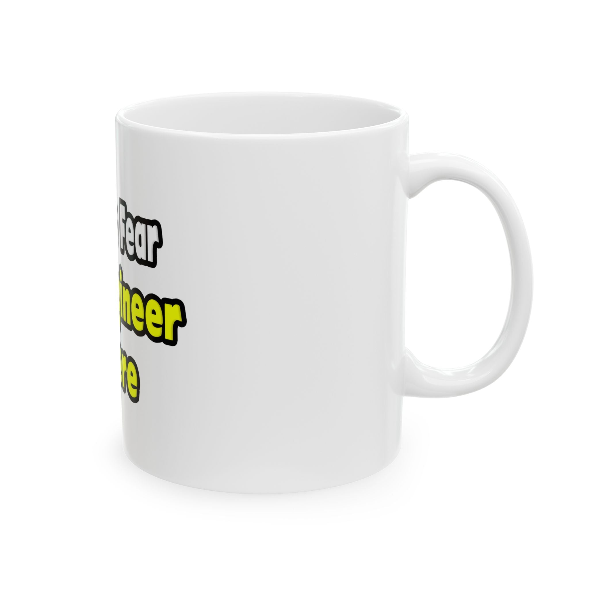 No Fear, The Engineer Is Here - Ceramic Mug, (11oz, 15oz)