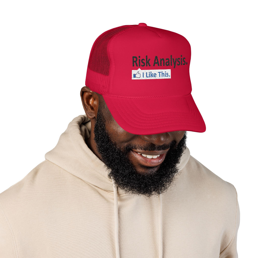 Risk Analysis...I Like This - Foam Trucker Hat