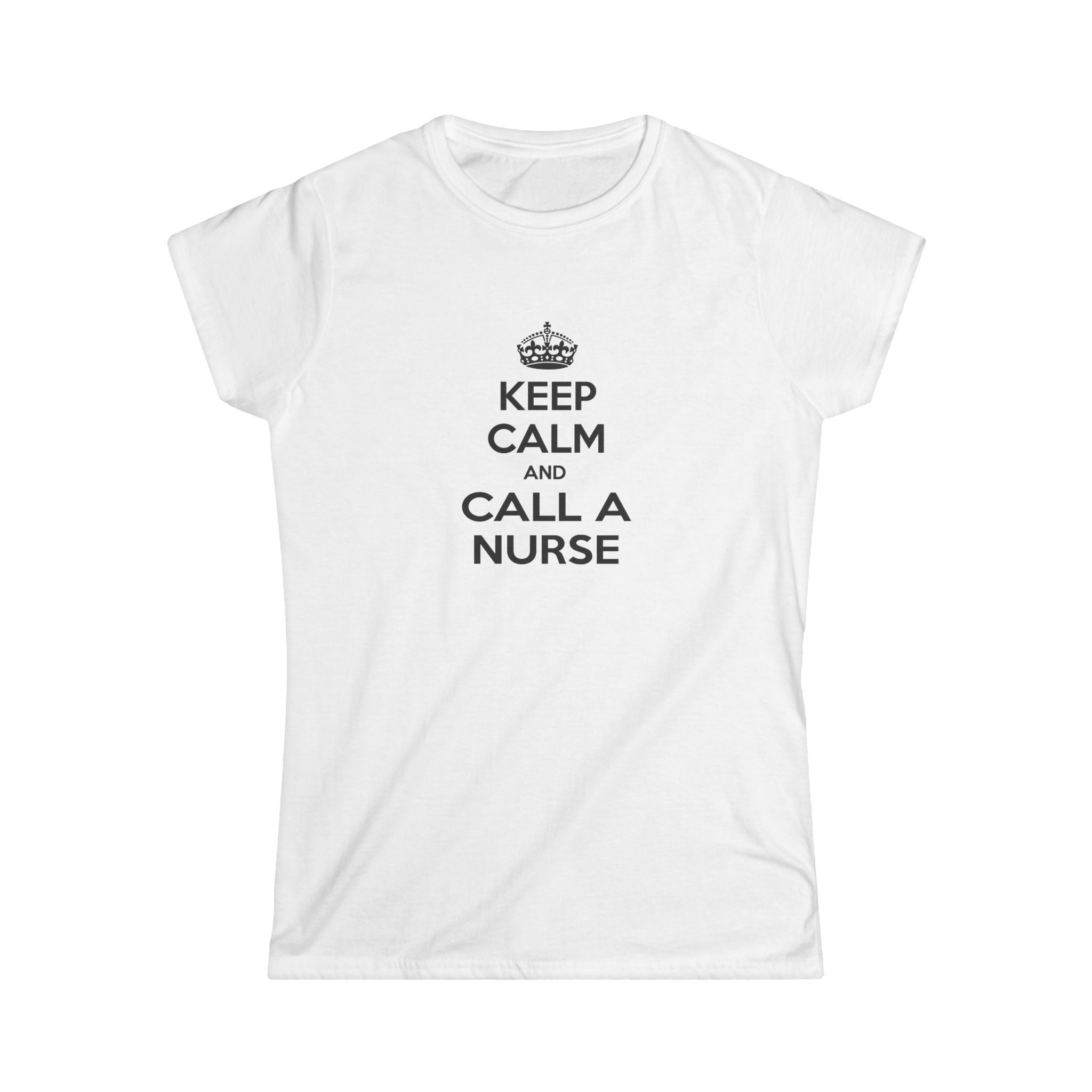 Keep Calm and Call a Nurse - Women's Softstyle Tee