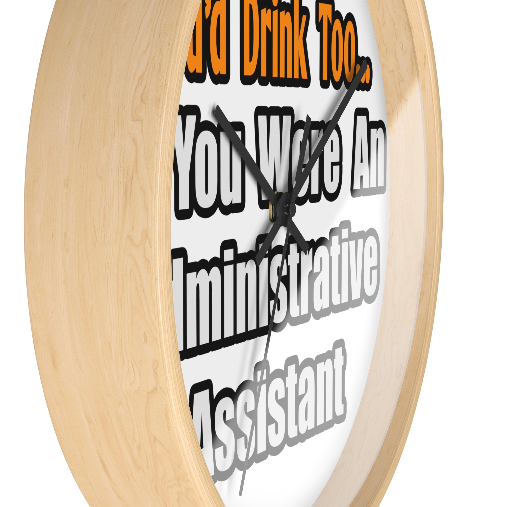 You'd Drink Too...Administrative Assistant - Wall Clock