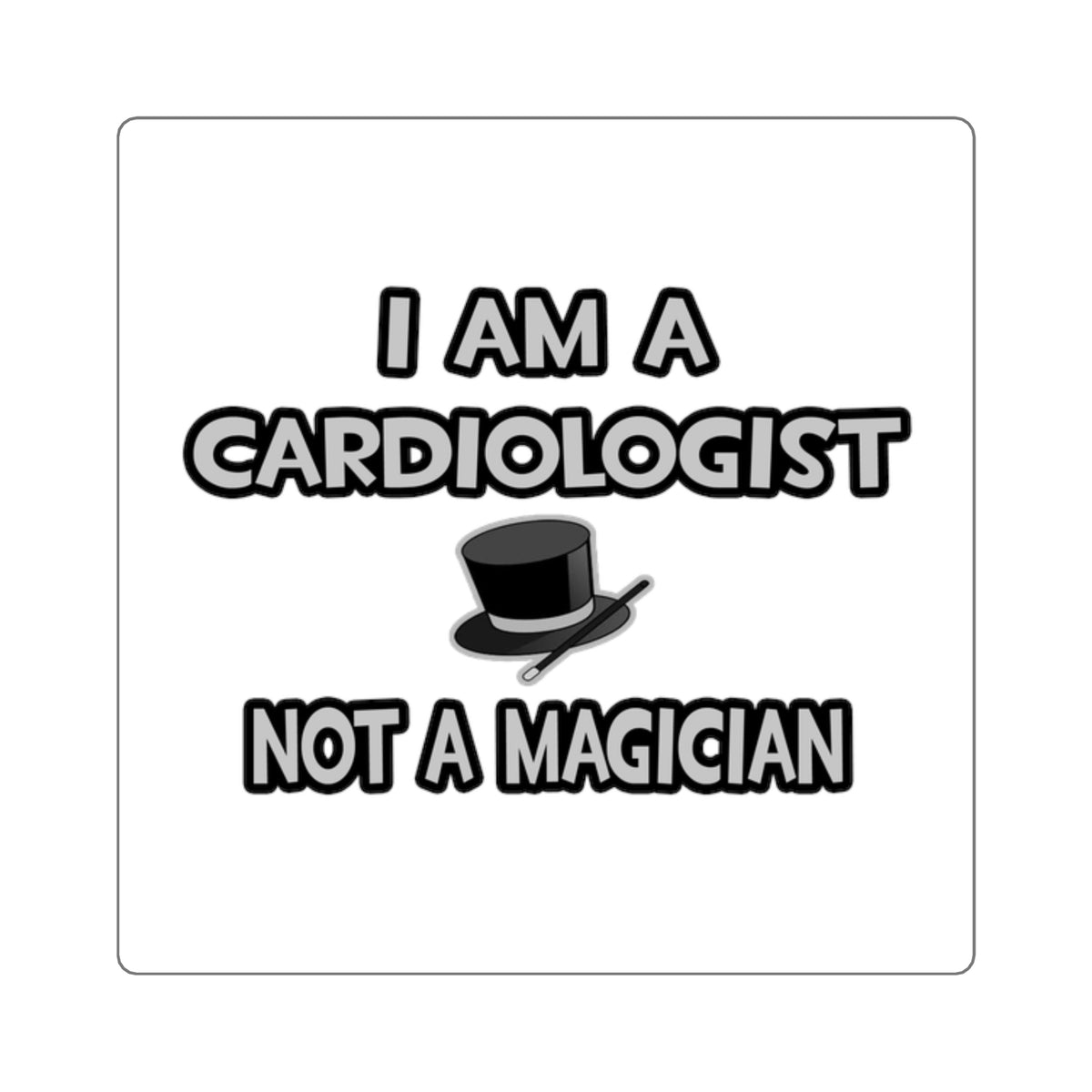 I Am A Cardiologist ... Not A Magician - Square Stickers