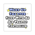 Wake Up Smarter...Sleep With an Air Traffic Controller - Square Stickers