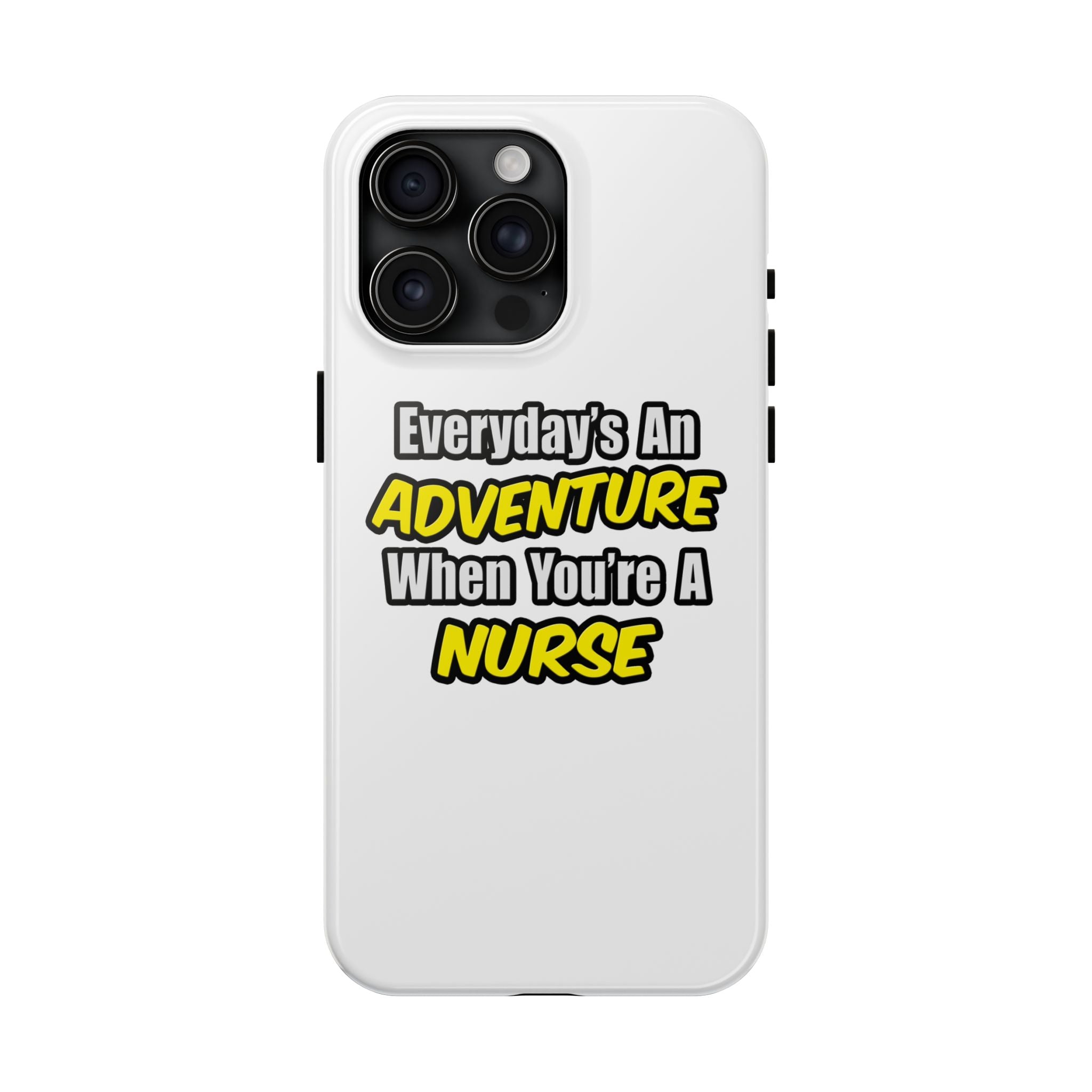 Nurse Phone Case – "Everyday's An Adventure When You're A Nurse" Tough Protective Cover