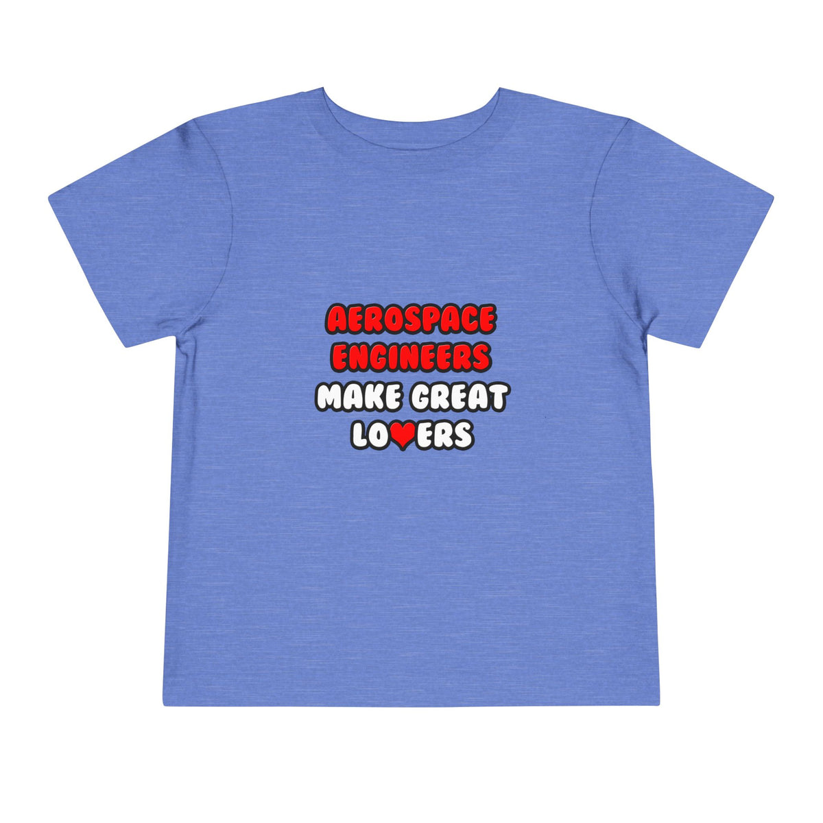 Aerospace Engineers Make Great Lovers - Toddler Short Sleeve Tee