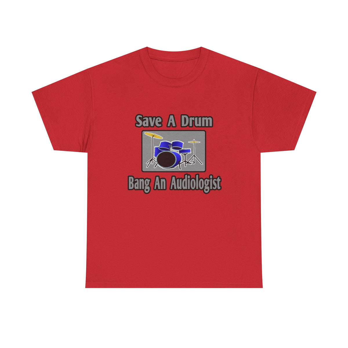 Save a Drum...Bang an Audiologist - Unisex Heavy Cotton Tee