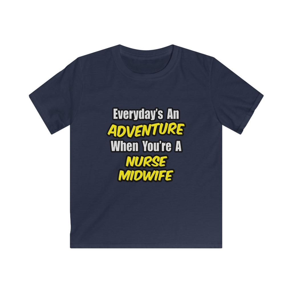 Everyday's An Adventure .. Nurse Midwife - Kids Softstyle Tee