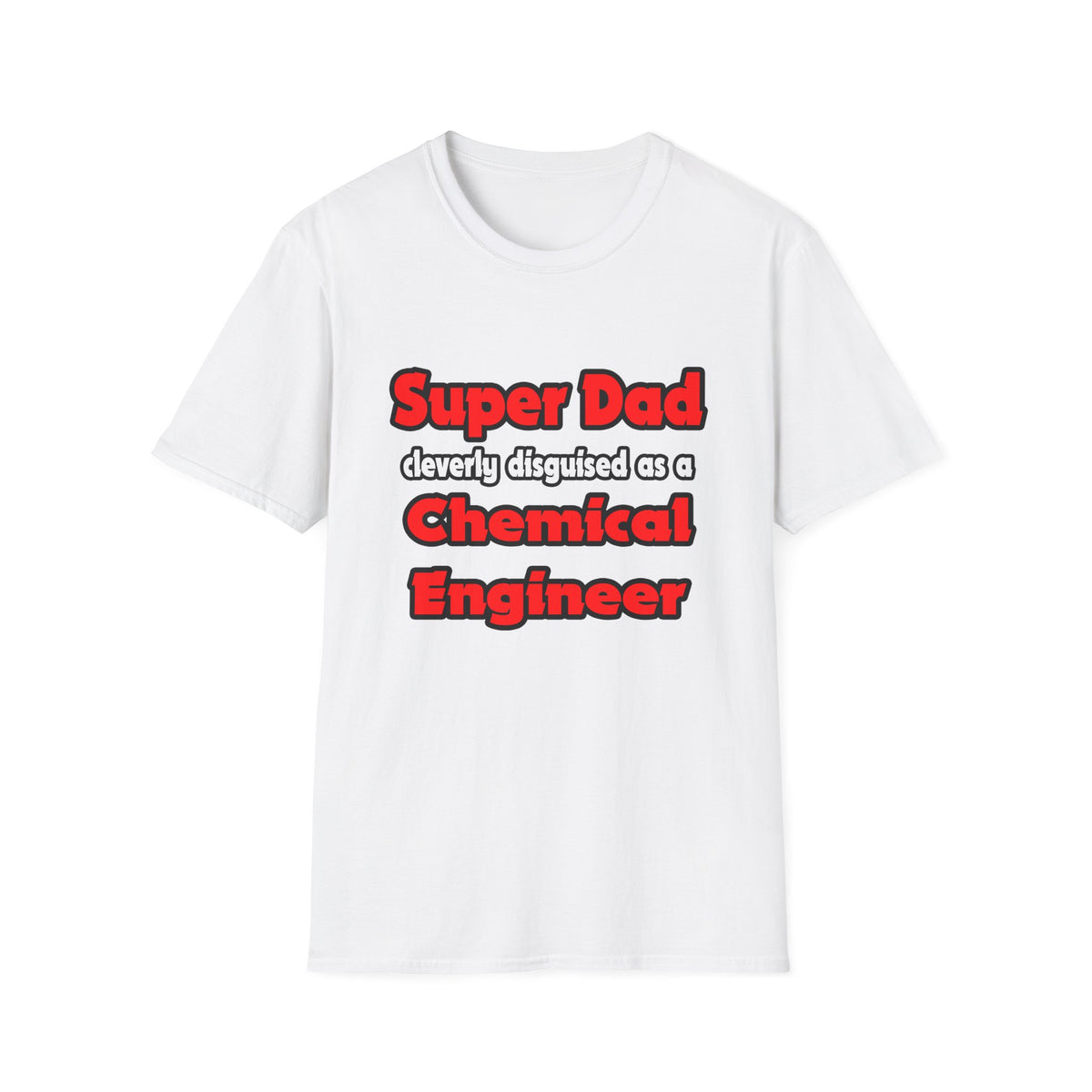 Super Dad ... Chemical Engineer - Unisex Softstyle T-Shirt