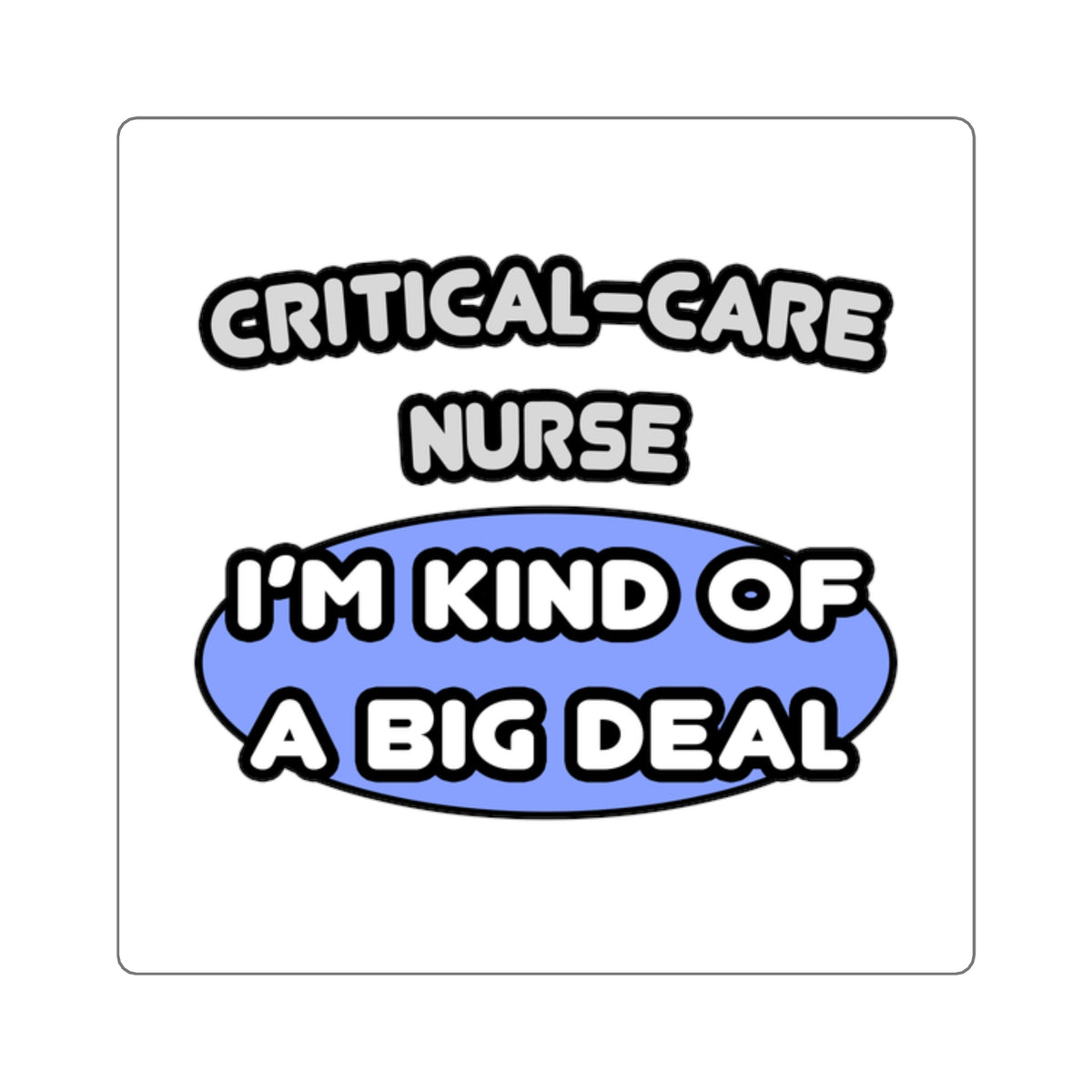 Critical Care Nurse .. Kind of a Big Deal - Square Stickers